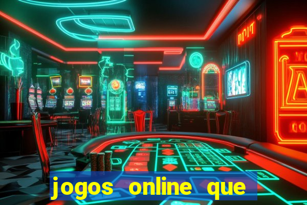 jogos online que d?o dinheiro