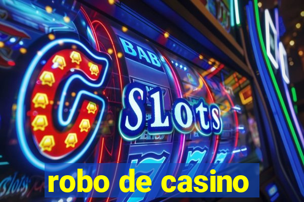 robo de casino