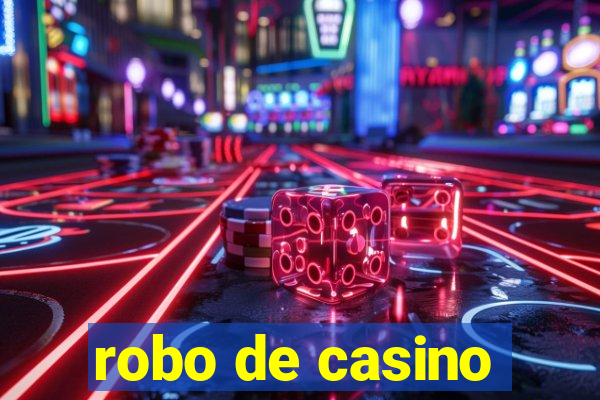 robo de casino