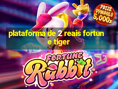 plataforma de 2 reais fortune tiger