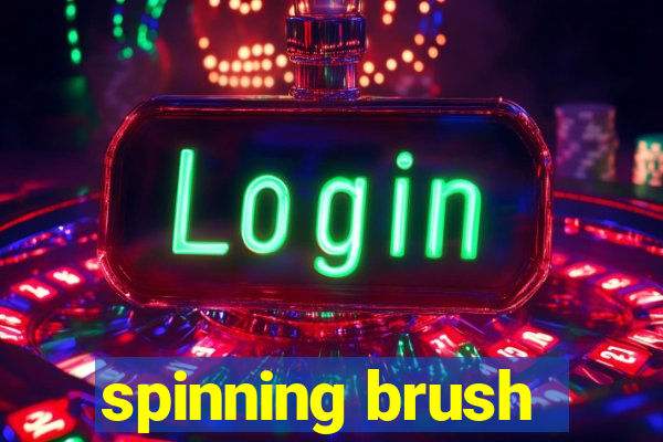 spinning brush