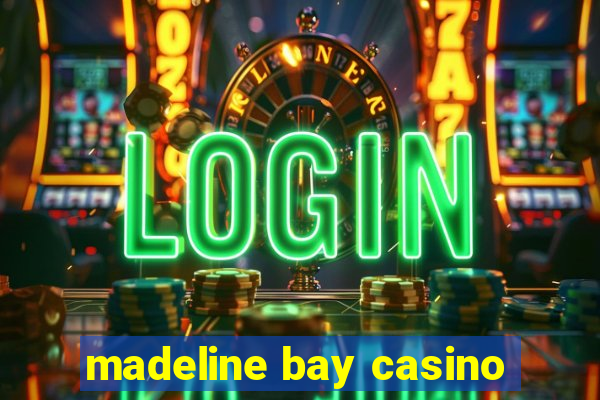 madeline bay casino