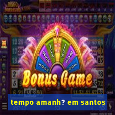 tempo amanh? em santos