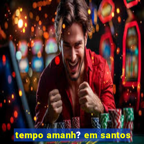 tempo amanh? em santos