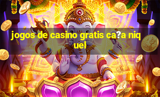 jogos de casino gratis ca?a niquel