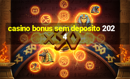 casino bonus sem deposito 2024