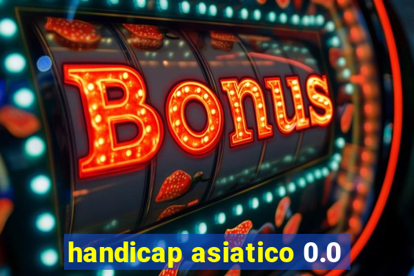 handicap asiatico 0.0