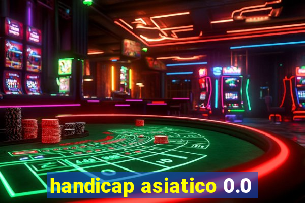 handicap asiatico 0.0