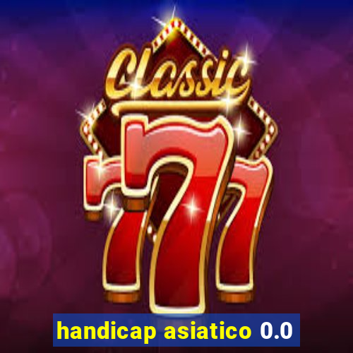 handicap asiatico 0.0