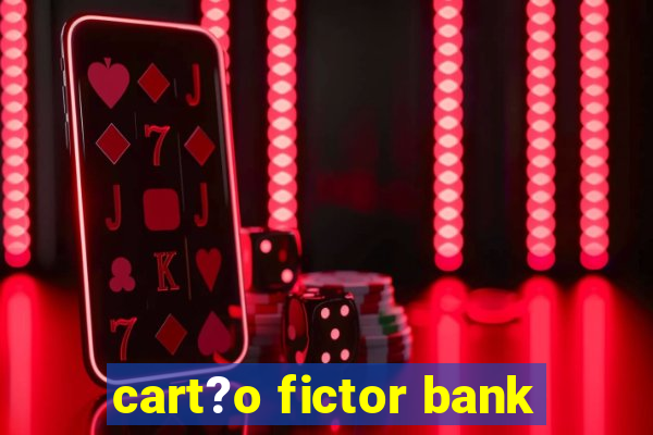 cart?o fictor bank