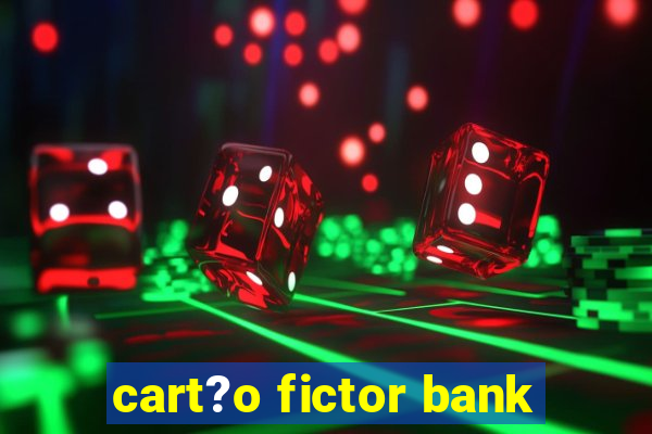 cart?o fictor bank