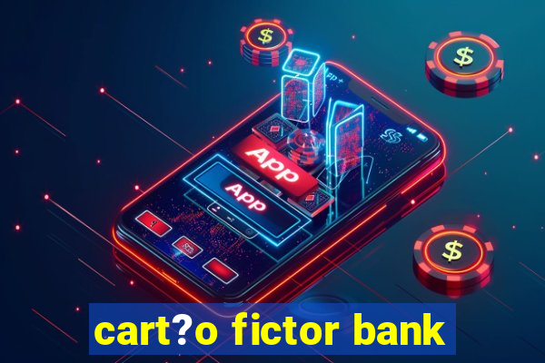 cart?o fictor bank