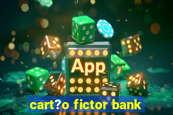 cart?o fictor bank