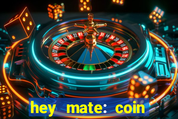 hey mate: coin jackpot game