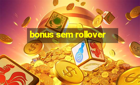 bonus sem rollover