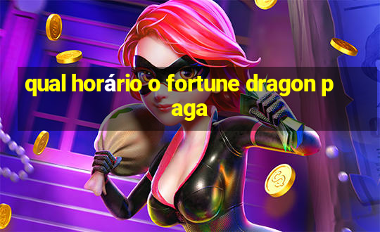 qual horário o fortune dragon paga