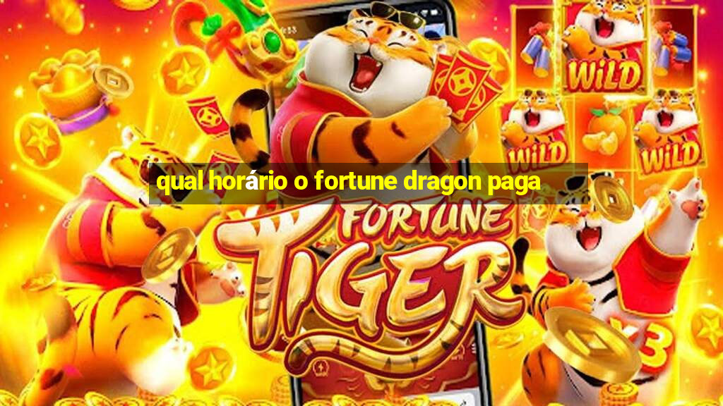 qual horário o fortune dragon paga