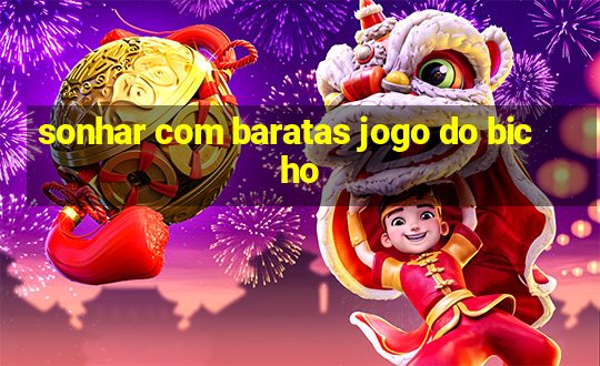 sonhar com baratas jogo do bicho