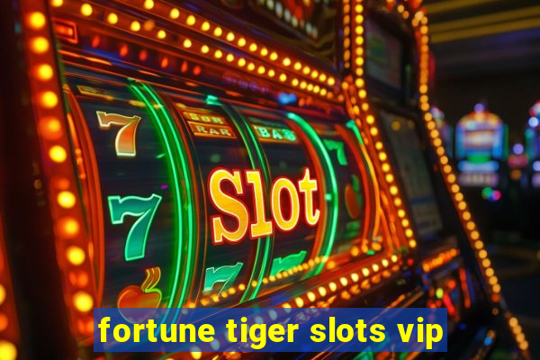 fortune tiger slots vip