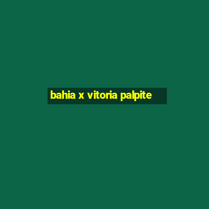 bahia x vitoria palpite