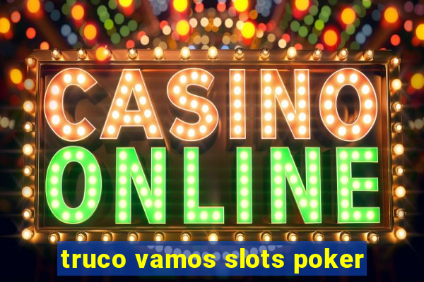 truco vamos slots poker