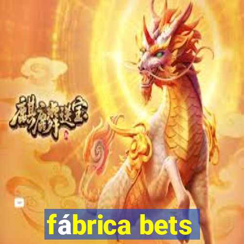 fábrica bets