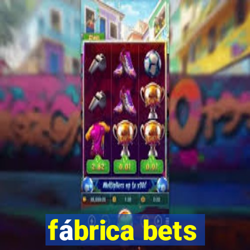 fábrica bets