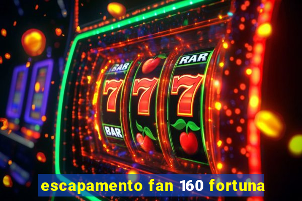 escapamento fan 160 fortuna