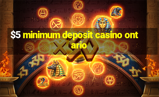 $5 minimum deposit casino ontario