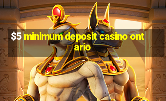 $5 minimum deposit casino ontario