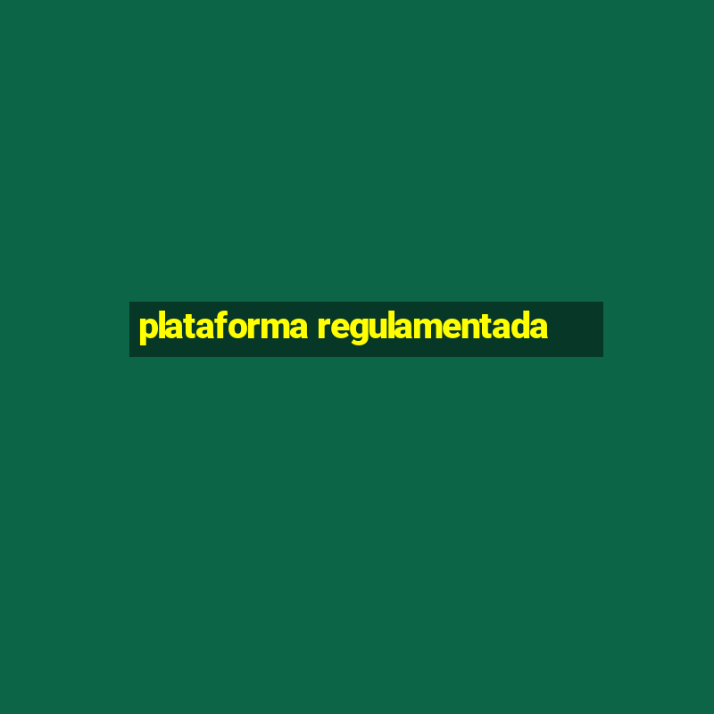 plataforma regulamentada