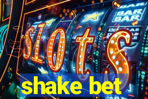 shake bet