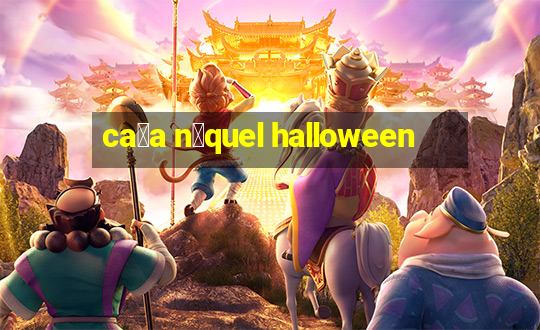 ca莽a n铆quel halloween