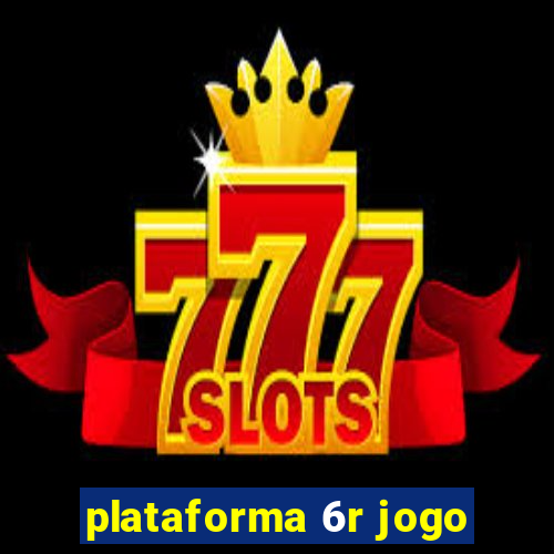 plataforma 6r jogo