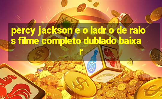 percy jackson e o ladr o de raios filme completo dublado baixar