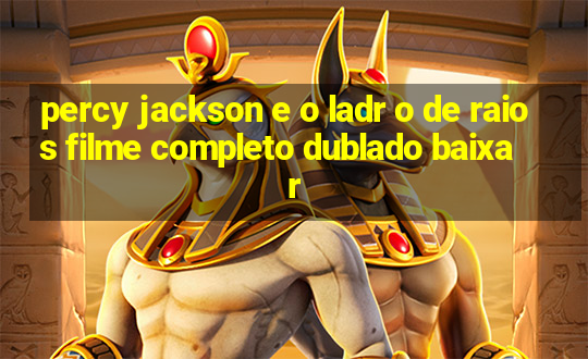 percy jackson e o ladr o de raios filme completo dublado baixar