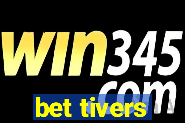 bet tivers