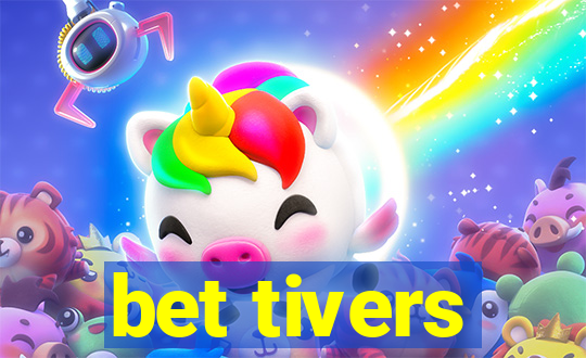 bet tivers