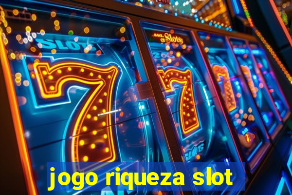 jogo riqueza slot