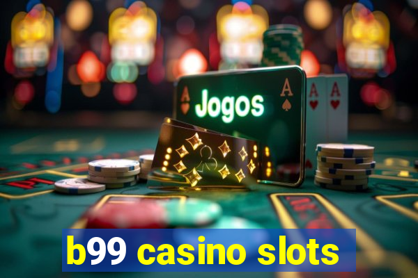 b99 casino slots