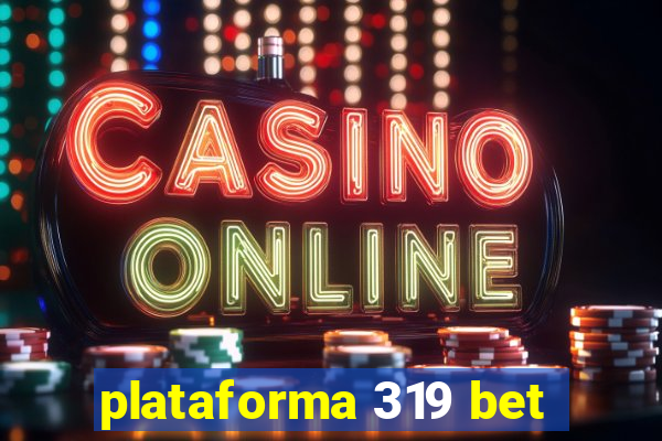 plataforma 319 bet