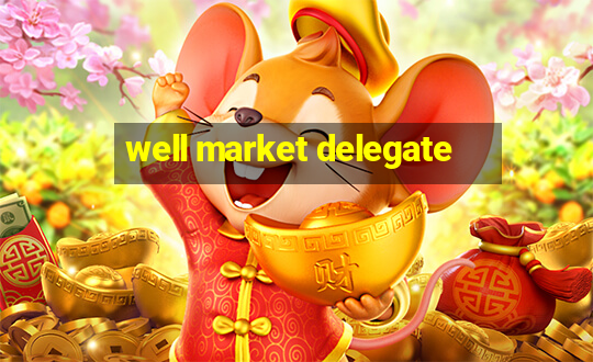 well market delegate