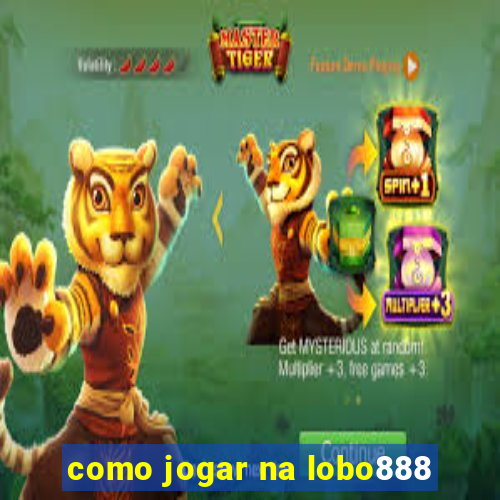 como jogar na lobo888