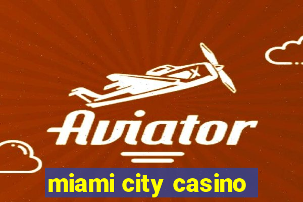 miami city casino