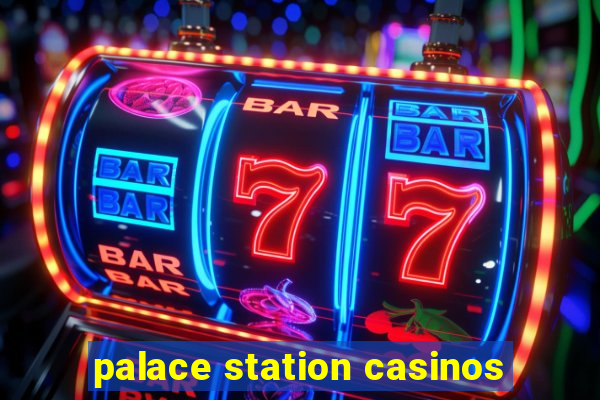 palace station casinos