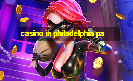 casino in philadelphia pa