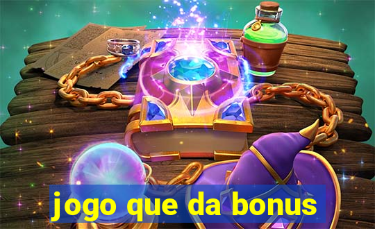 jogo que da bonus