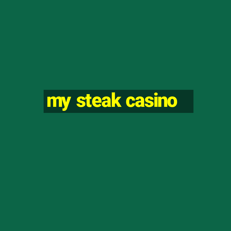 my steak casino