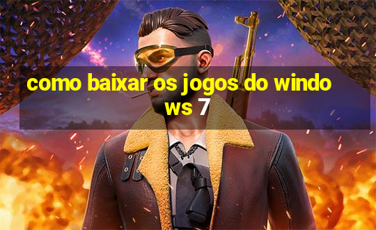 como baixar os jogos do windows 7