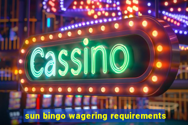 sun bingo wagering requirements